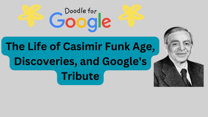 The Life of Casimir Funk Age, Discoveries, and Google's Tribute