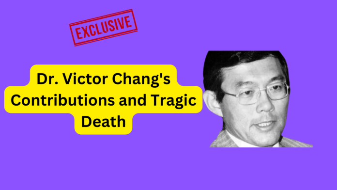 Dr. Victor Chang's Contributions and Tragic Death